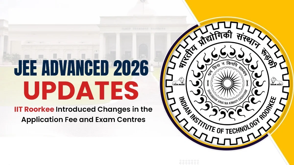 IIT Roorkee Opens JEE Advanced 2026 Registration For Foreign And OCI Candidates